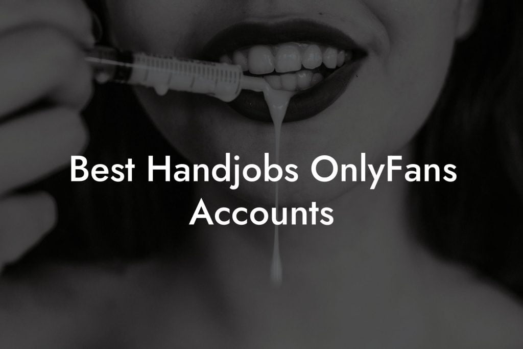 Best Handjobs OnlyFans Accounts