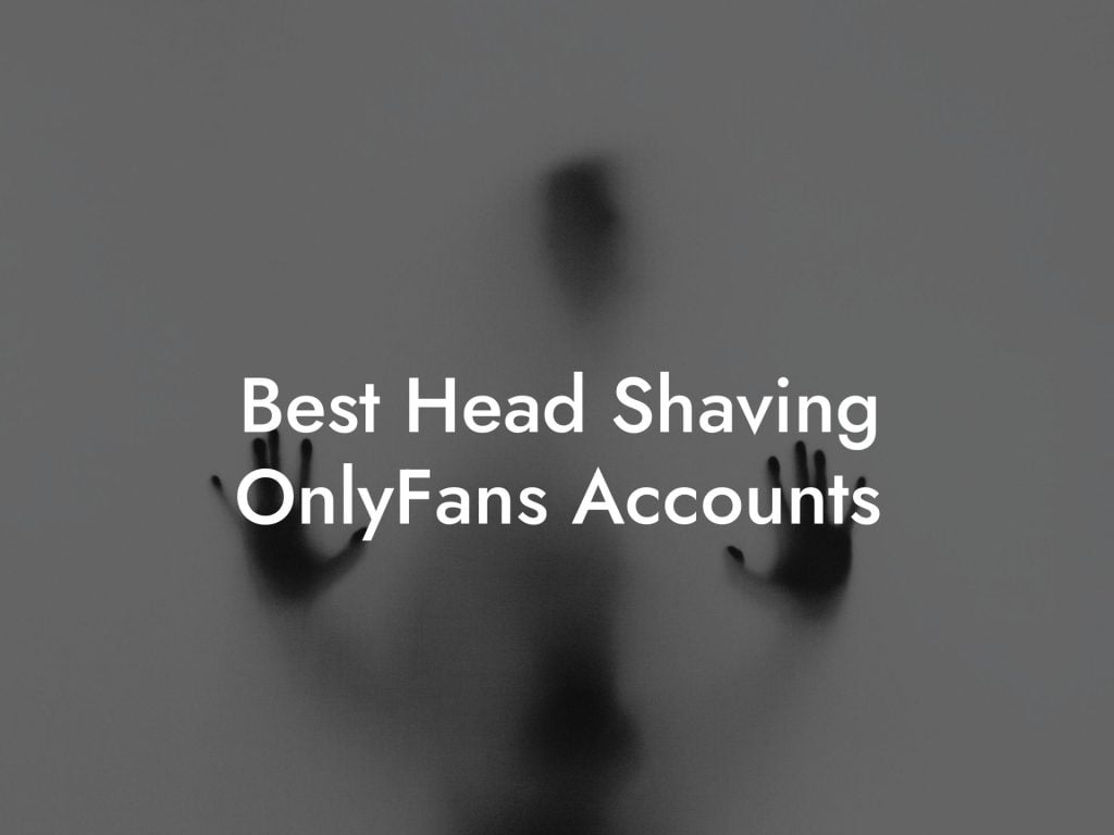 Best Head Shaving OnlyFans Accounts
