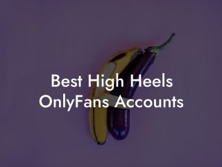 Best High Heels OnlyFans Accounts