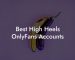 Best High Heels OnlyFans Accounts