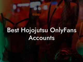 Best Hojojutsu OnlyFans Accounts