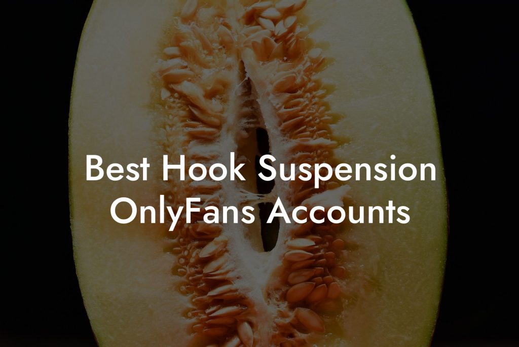 Best Hook Suspension OnlyFans Accounts