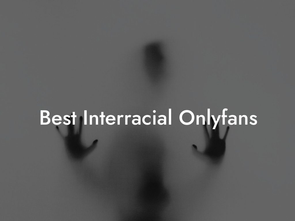 Best Interracial Onlyfans