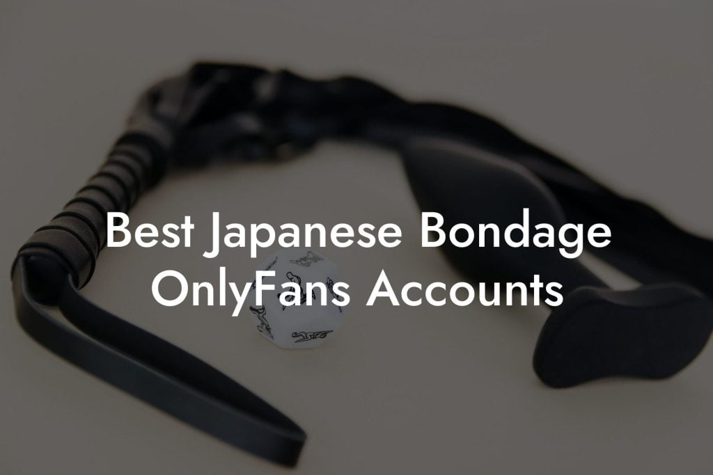 Best Japanese Bondage OnlyFans Accounts