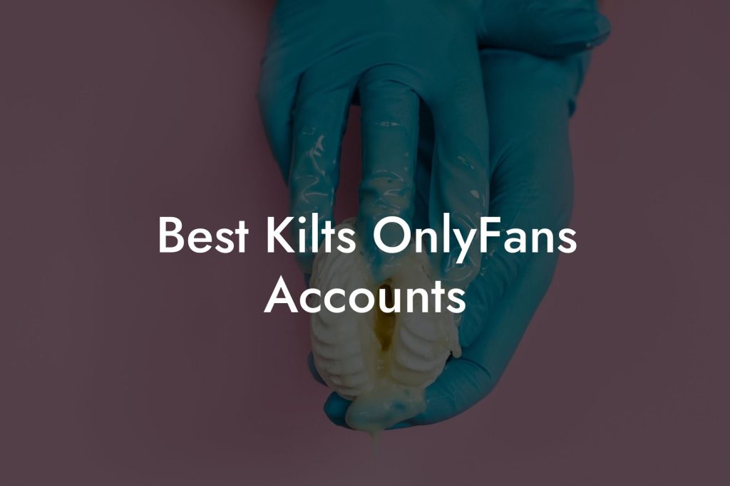 Best Kilts OnlyFans Accounts