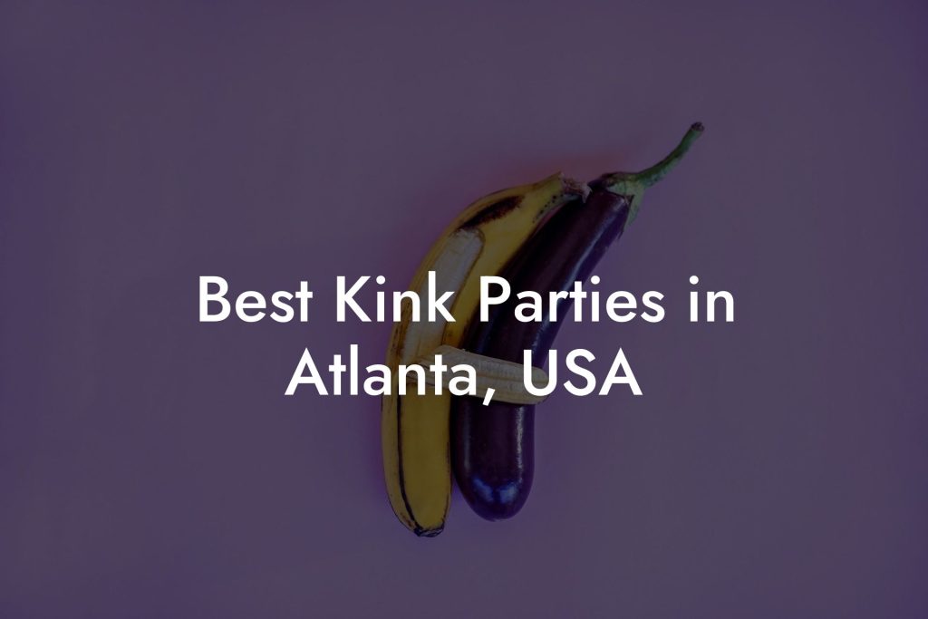 Best Kink Parties in Atlanta, USA