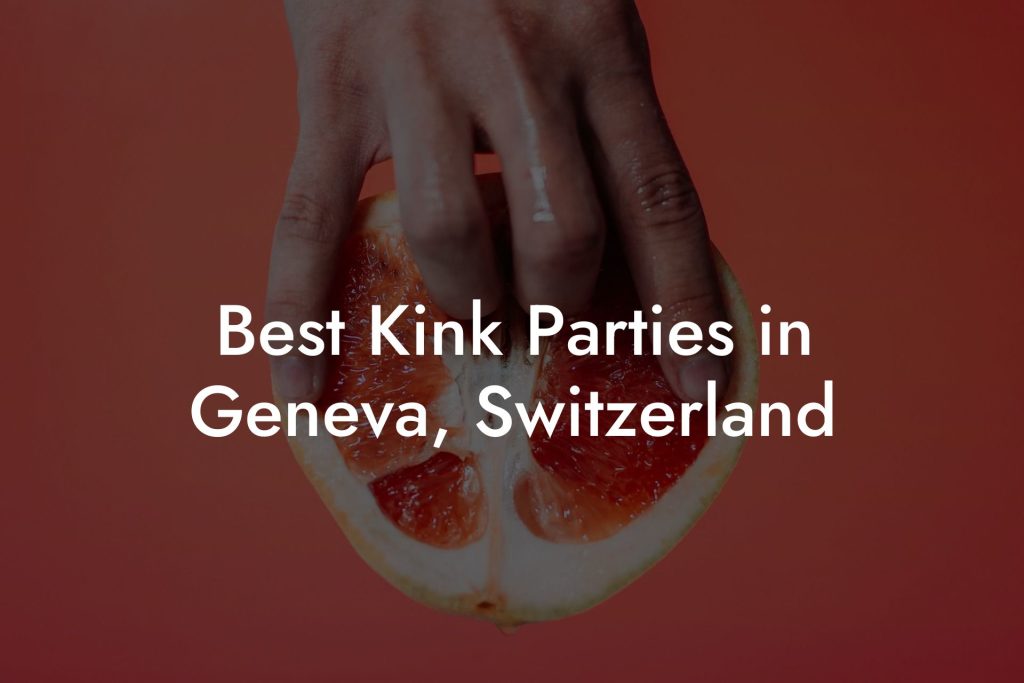 Best Kink Parties in Geneva, Switzerland