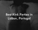 Best Kink Parties in Lisbon, Portugal