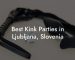 Best Kink Parties in Ljubljana, Slovenia