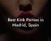 Best Kink Parties in Madrid, Spain