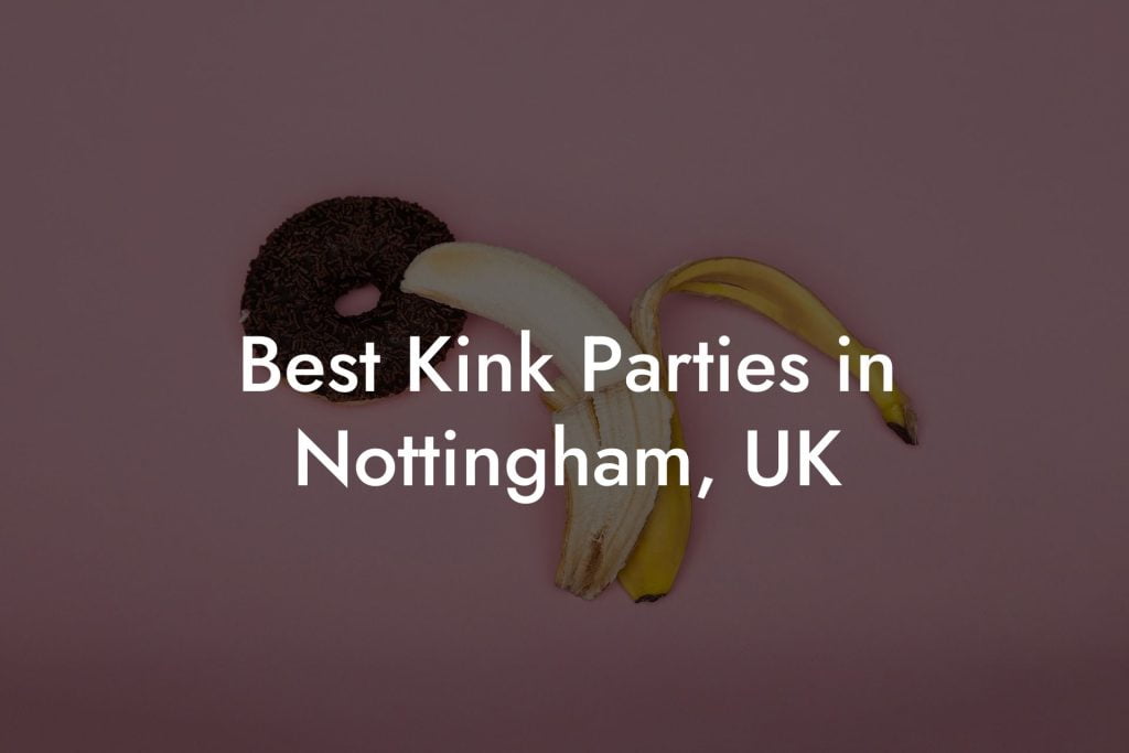 Best Kink Parties in Nottingham, UK