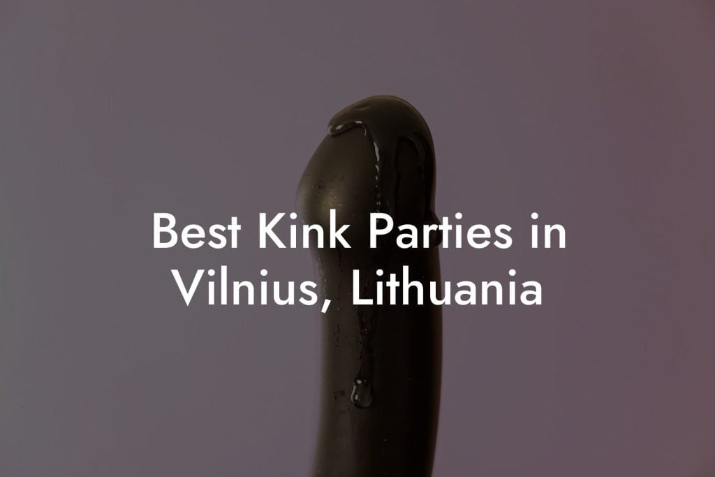 Best Kink Parties in Vilnius, Lithuania