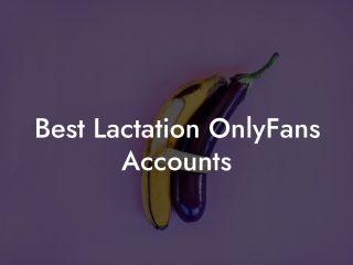 Best Lactation OnlyFans Accounts