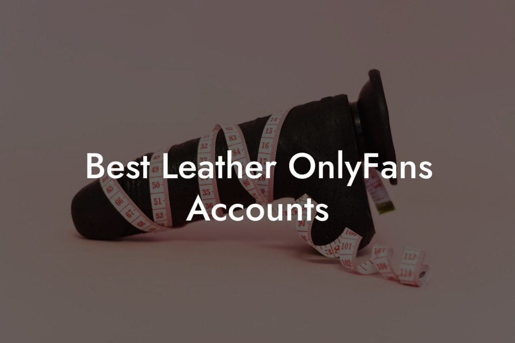 Best Leather OnlyFans Accounts