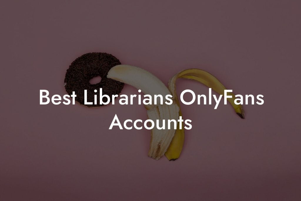 Best Librarians OnlyFans Accounts