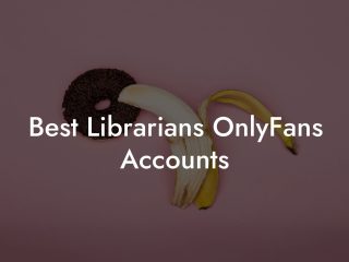 Best Librarians OnlyFans Accounts