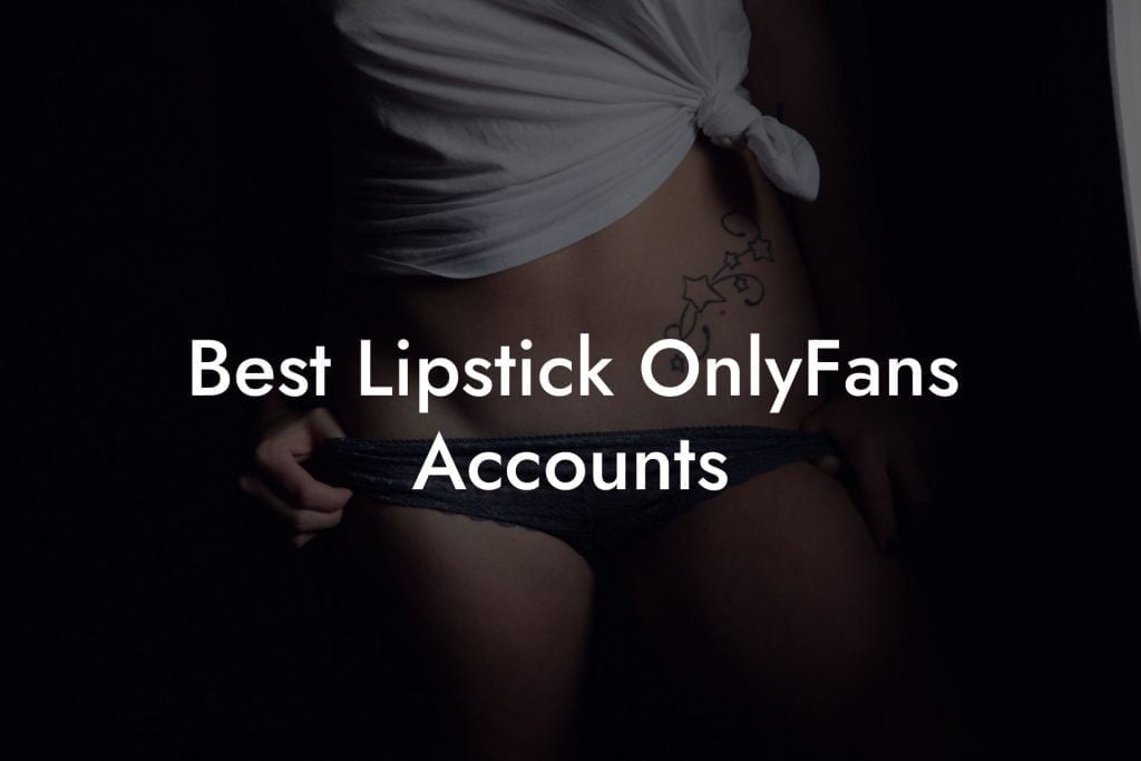 Best Lipstick OnlyFans Accounts