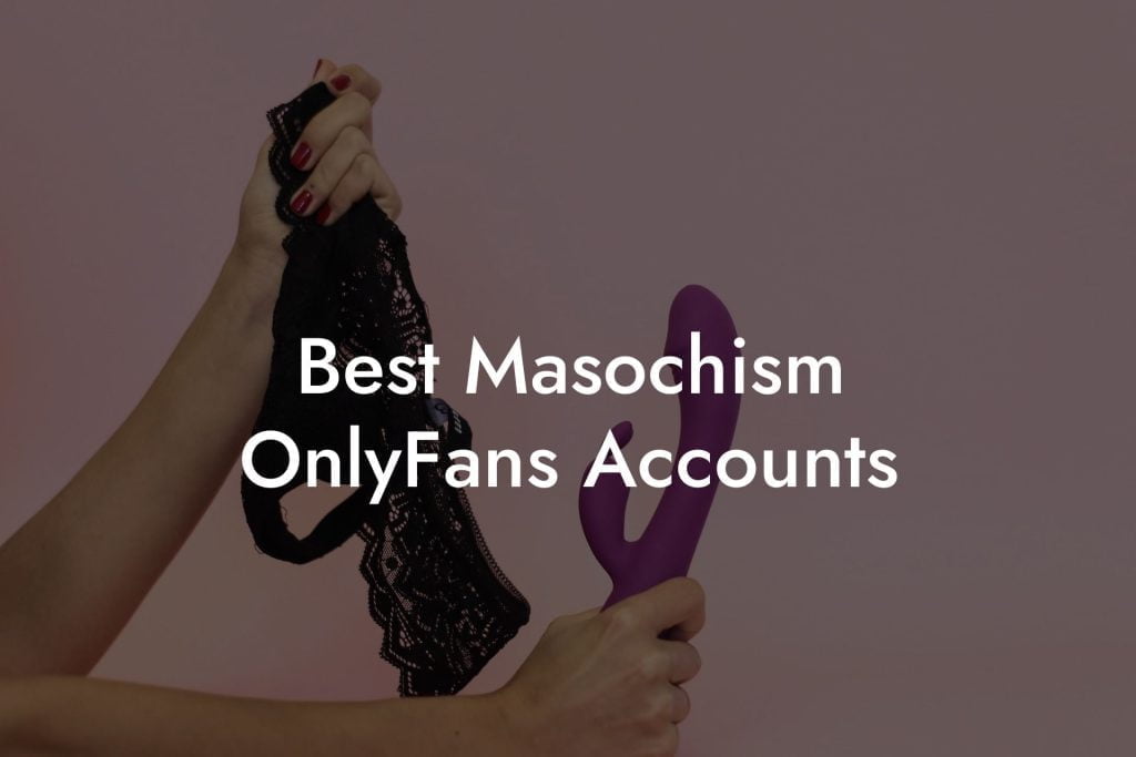 Best Masochism OnlyFans Accounts