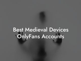 Best Medieval Devices OnlyFans Accounts
