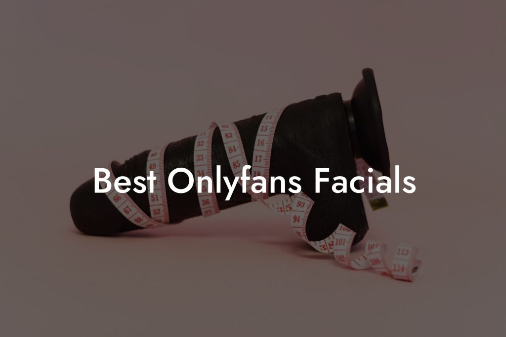 Best Onlyfans Facials