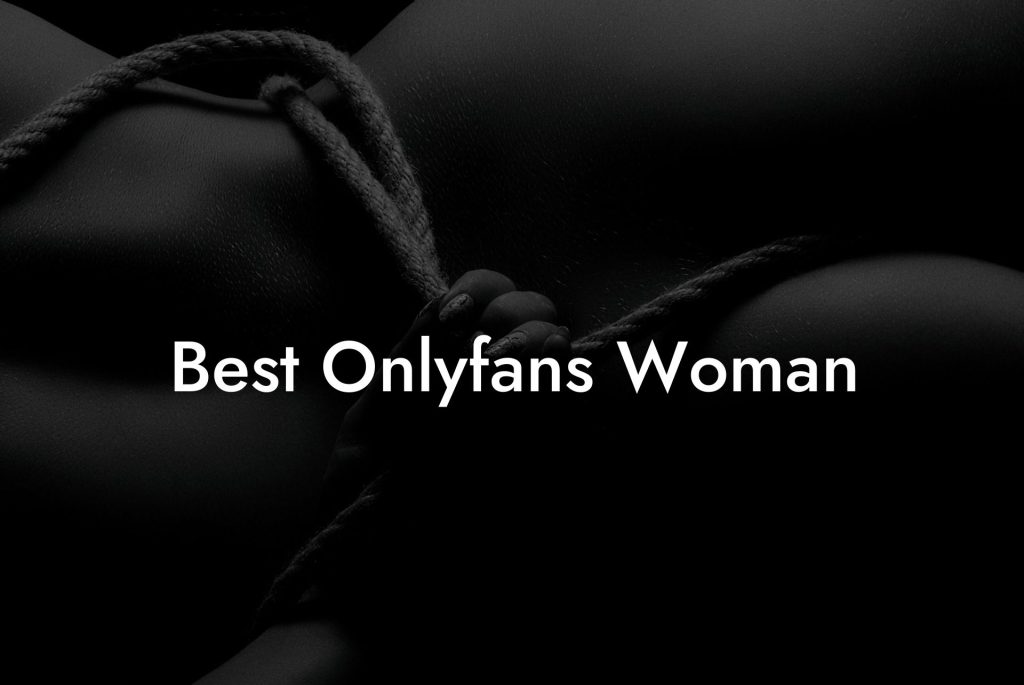 Best Onlyfans Woman