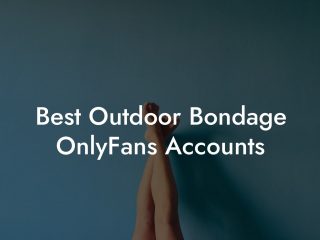 Best Outdoor Bondage OnlyFans Accounts
