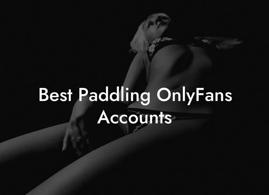 Best Paddling OnlyFans Accounts