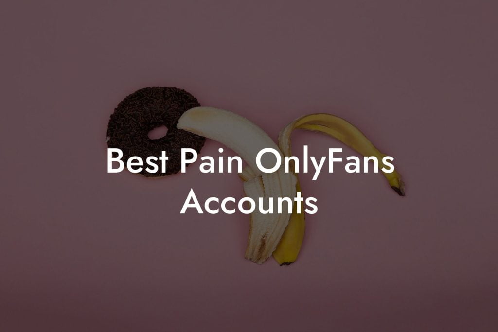 Best Pain OnlyFans Accounts