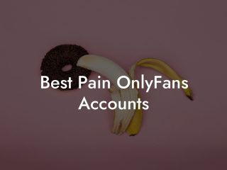 Best Pain OnlyFans Accounts