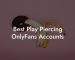 Best Play Piercing OnlyFans Accounts