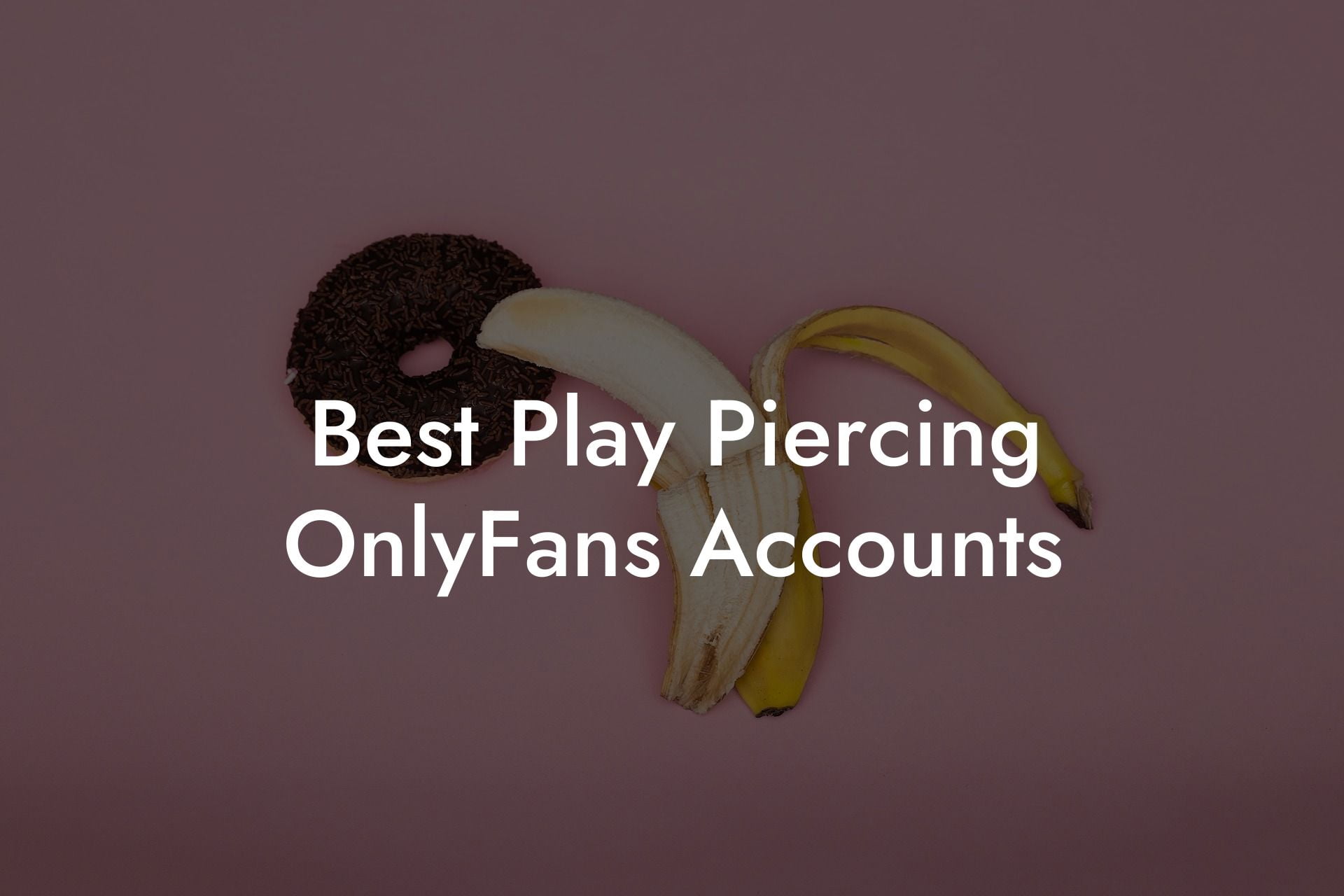 Best Play Piercing OnlyFans Accounts