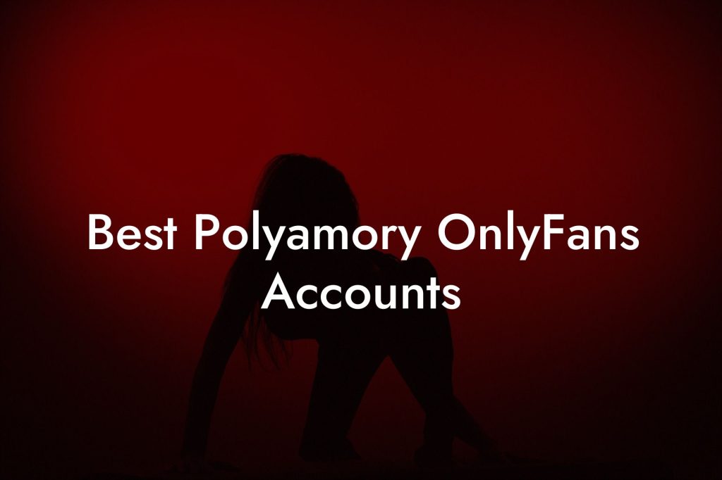 Best Polyamory OnlyFans Accounts