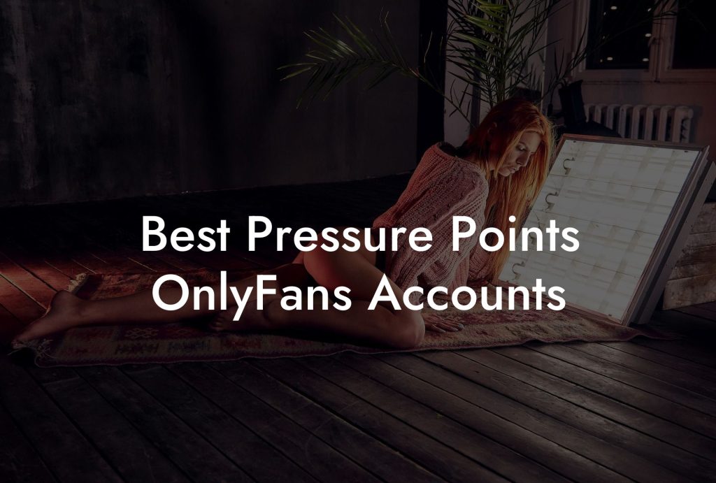 Best Pressure Points OnlyFans Accounts