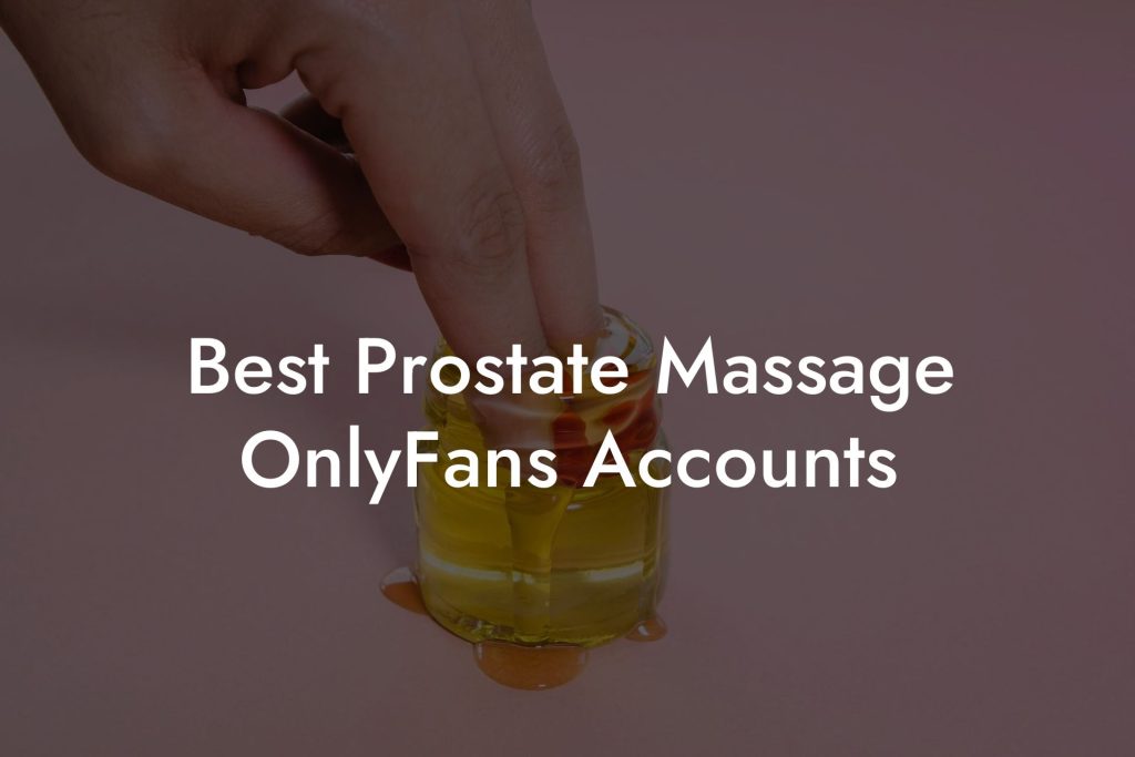 Best Prostate Massage OnlyFans Accounts