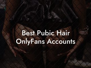 Best Pubic Hair OnlyFans Accounts