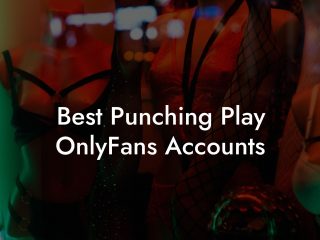 Best Punching Play OnlyFans Accounts