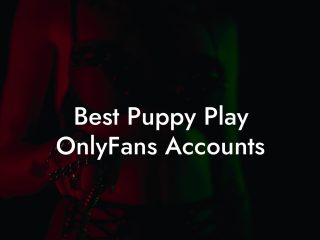Best Puppy Play OnlyFans Accounts