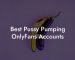 Best Pussy Pumping OnlyFans Accounts