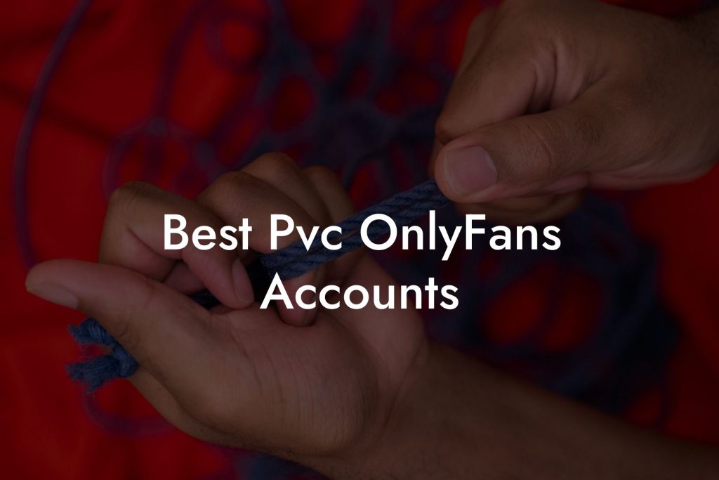 Best Pvc OnlyFans Accounts