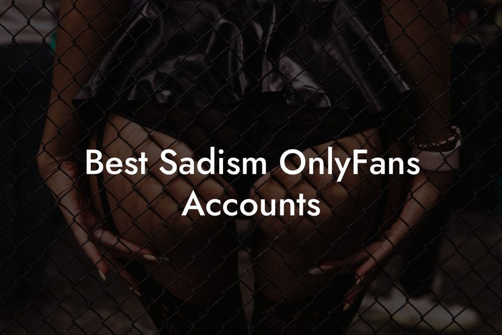 Best Sadism OnlyFans Accounts