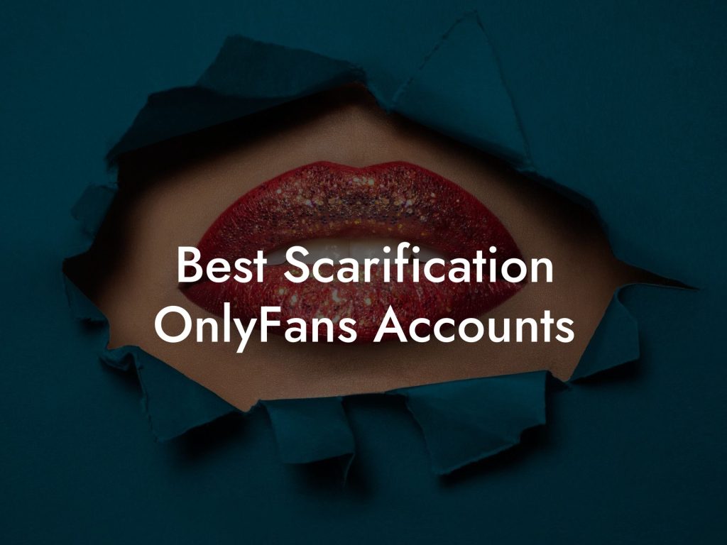 Best Scarification OnlyFans Accounts