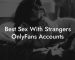 Best Sex With Strangers OnlyFans Accounts