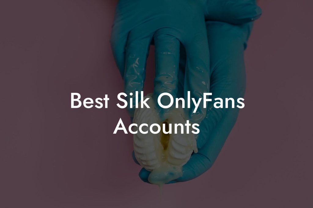 Best Silk OnlyFans Accounts