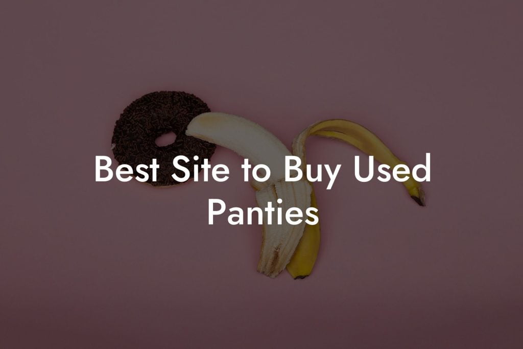 Best Site to Buy Used Panties