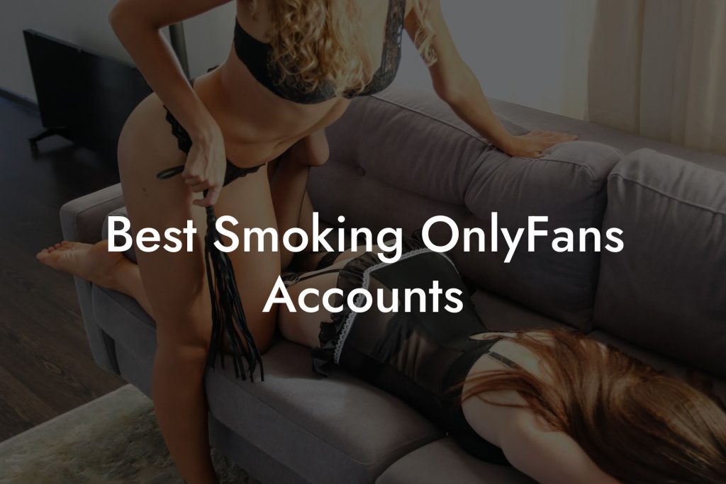 Best Smoking OnlyFans Accounts