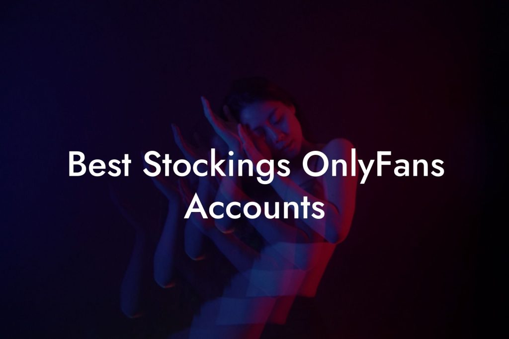 Best Stockings OnlyFans Accounts