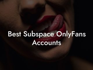 Best Subspace OnlyFans Accounts