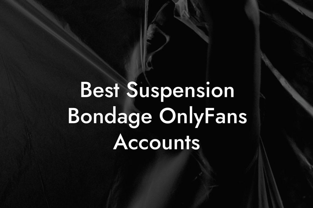 Best Suspension Bondage OnlyFans Accounts