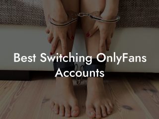 Best Switching OnlyFans Accounts
