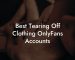 Best Tearing Off Clothing OnlyFans Accounts